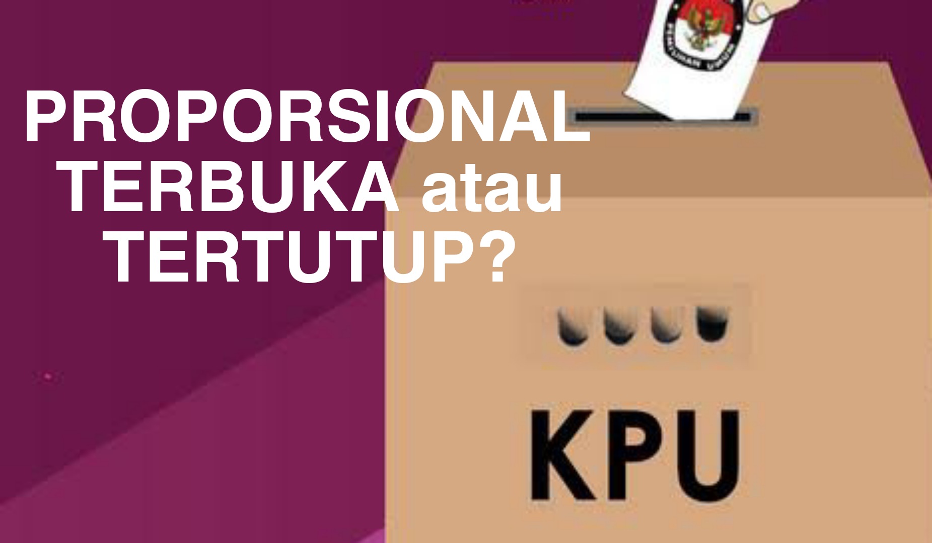 Kekurangan dan Kelebihan Sistem Proporsional Terbuka dan Tertutup